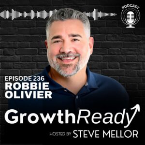 Episode 236 – Embracing Growth and Joy in Leadership with Robbie Olivier