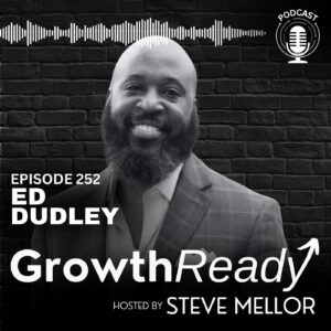 Episode 252: Building Legacy Through Impact with Ed Dudley