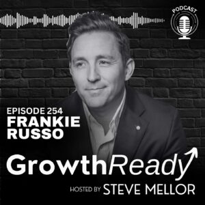 Episode 254 – Embracing Failure, Breaking Stagnation, and Unlocking Growth with Frankie Russo