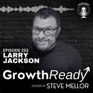 Episode 253: The Power of Growth and Letting Go with Larry Jackson