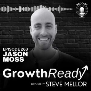 Episode 263: From Pain to Possibility: The Power of Radical Ownership with Jason Moss