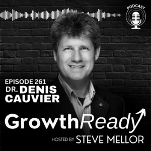 Episode 261: Finding the Right Balance for Growth with Dr. Denis Cauvier