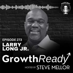 Episode 273: Intentionality, Impact & Inner Greatness with Larry Long Jr.