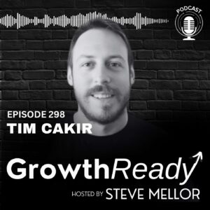 Episode 298: Build a Growth Mindset That Thrives in Constant Change with Tim Cakir