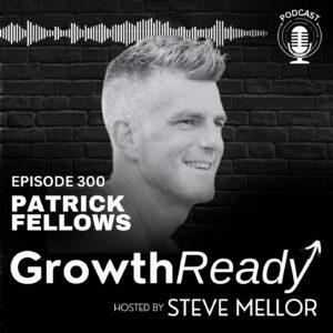 Episode 300: Belief, Effort, and the Willingness to Say Yes with Pat Fellows